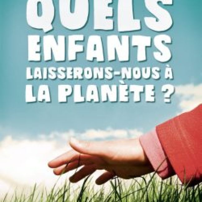 Quels enfants laisserons-nous à la planète ?